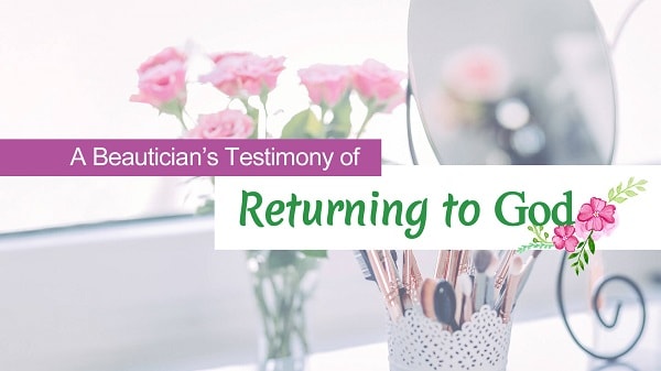 A Beautician’s Testimony of Returning to God