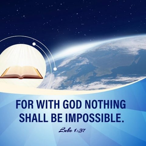 For with God nothing shall be impossible. - Luke 1:37