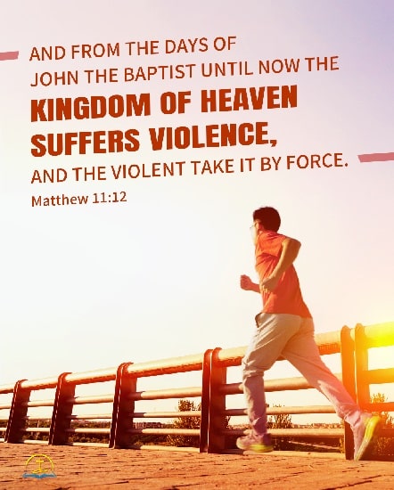 The Kingdom of Heaven Suffers Violence - Matthew 11:12 - Daily Devotionals