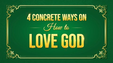 4 Concrete Ways on How to Love God