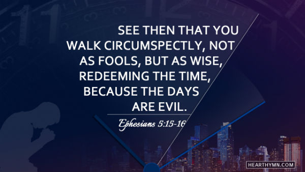 Redeeming the Time Because the Days Are Evil Ephesians 5