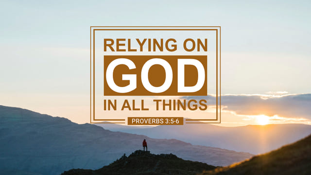 Relying on God in All Things - Proverbs 3:5-6