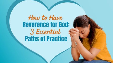How to Have Reverence for God: 3 Essential Paths of Practice