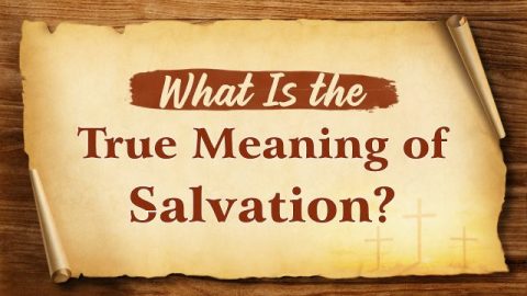 What Is the True Meaning of Salvation?