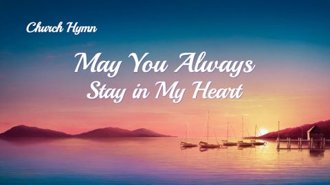 2019 English Christian Song “May You Always Stay in My Heart”