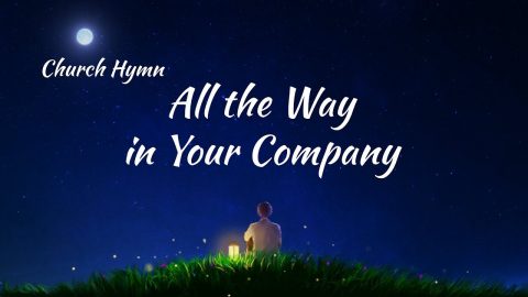 2019 English Christian Song “All the Way in Your Company”