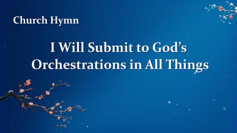 English Gospel Song “I Will Submit to God’s Orchestrations in All Things”
