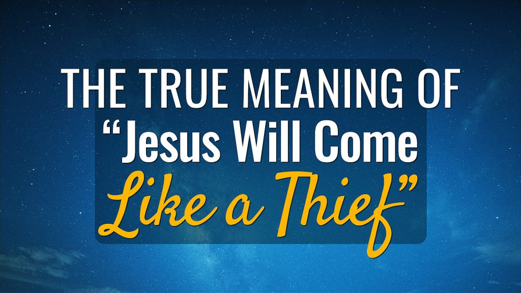 The True Meaning of “Jesus Will Come Like a Thief”