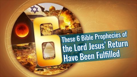 These 6 Bible Prophecies of the Lord Jesus’ Return Have Been Fulfilled