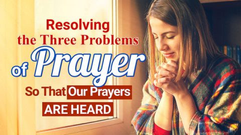Resolving the Three Problems of Prayer So That Our Prayers Are Heard
