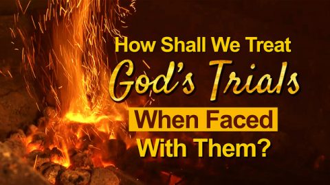 How Shall We Treat God’s Trials When Faced With Them?