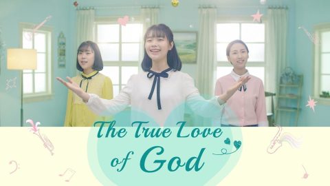 2018 Christian Music Video "The True Love of God" | Praise Almighty God (Korean Song)
