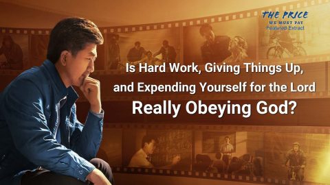Christian Movie | Is Hard Work, Giving Things Up, and Expending Yourself for the Lord Really Obeying God? (Highlights)