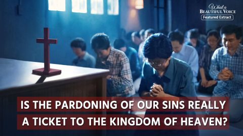 Gospel Movie | Is the Pardoning of Our Sins Really a Ticket to the Kingdom of Heaven? (Highlights)