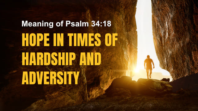 Meaning of Psalm 34:18 - Hope in Times of Hardship and Adversity