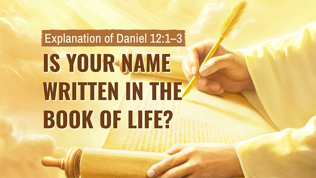 Explanation of Daniel 12:1–3 - Is Your Name Written in the Book of Life?