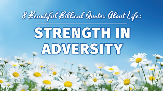 8 Beautiful Biblical Quotes About Life: Strength in Adversity