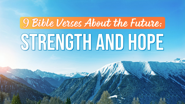 9 Bible Verses About the Future: Strength and Hope