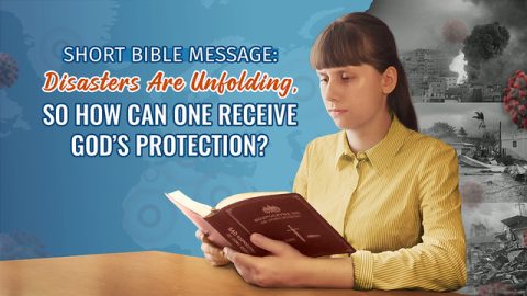 Short Bible Message: Disasters Are Unfolding, so How Can One Receive God’s Protection?