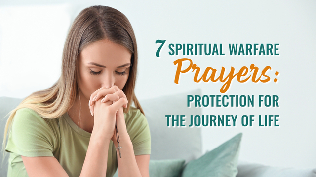 7 Spiritual Warfare Prayers: Protection for the Journey of Life