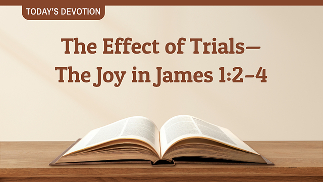 The Effect of Trials - The Joy in James 1:2–4