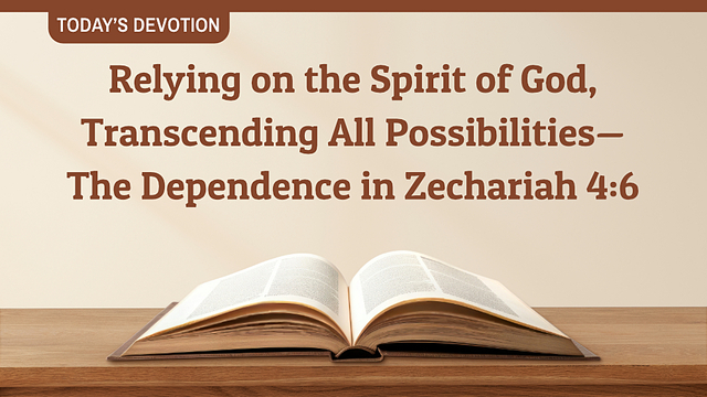 Relying on the Spirit of God, Transcending All Possibilities - The Dependence in Zechariah 4:6