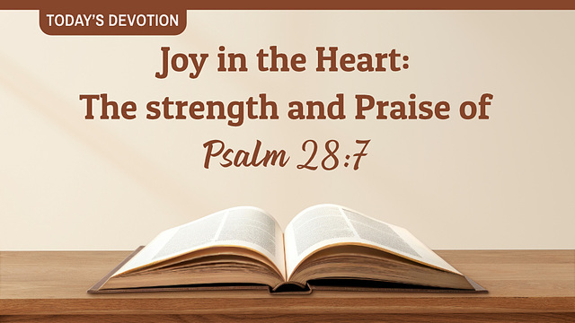 Joy in the Heart: The strength and Praise of Psalm 28:7
