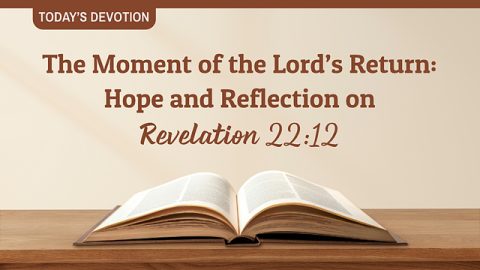 The Moment of the Lord’s Return: Hope and Reflection on Revelation 22:12