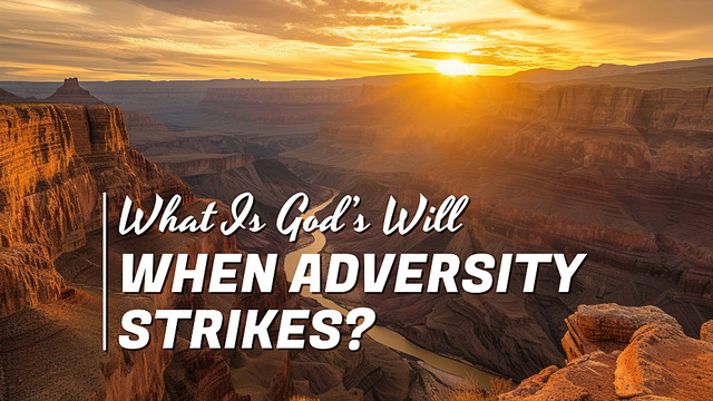 What Is God’s Will When Adversity Strikes?