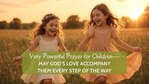 Very Powerful Prayer for Children—May God’s Love Accompany Them Every Step of the Way