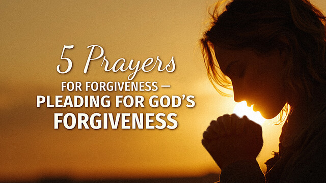 5 Prayers for Forgiveness – Pleading for God’s Forgiveness